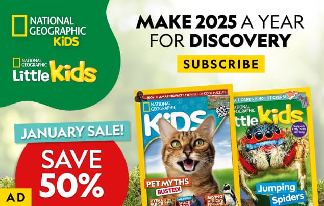 An advertorial image reads National Geographic Kids Make 2025 a year for discovery. January sale - save 50%! Click here to subscribe.