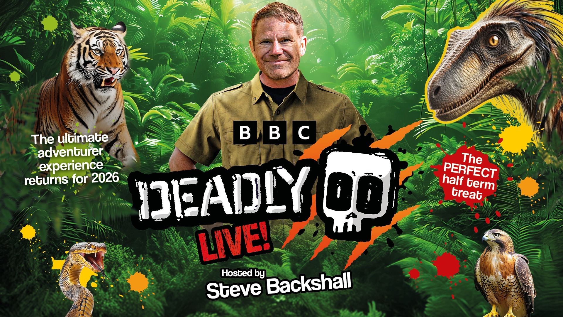 BBC Deadly Live! poster with Steve Backshall in jungle, surrounded by a tiger, dinosaur, hawk, and snake, with text: Deadly Live—the ultimate adventurer experience—returns for 2026 and the PERFECT half-term treat.