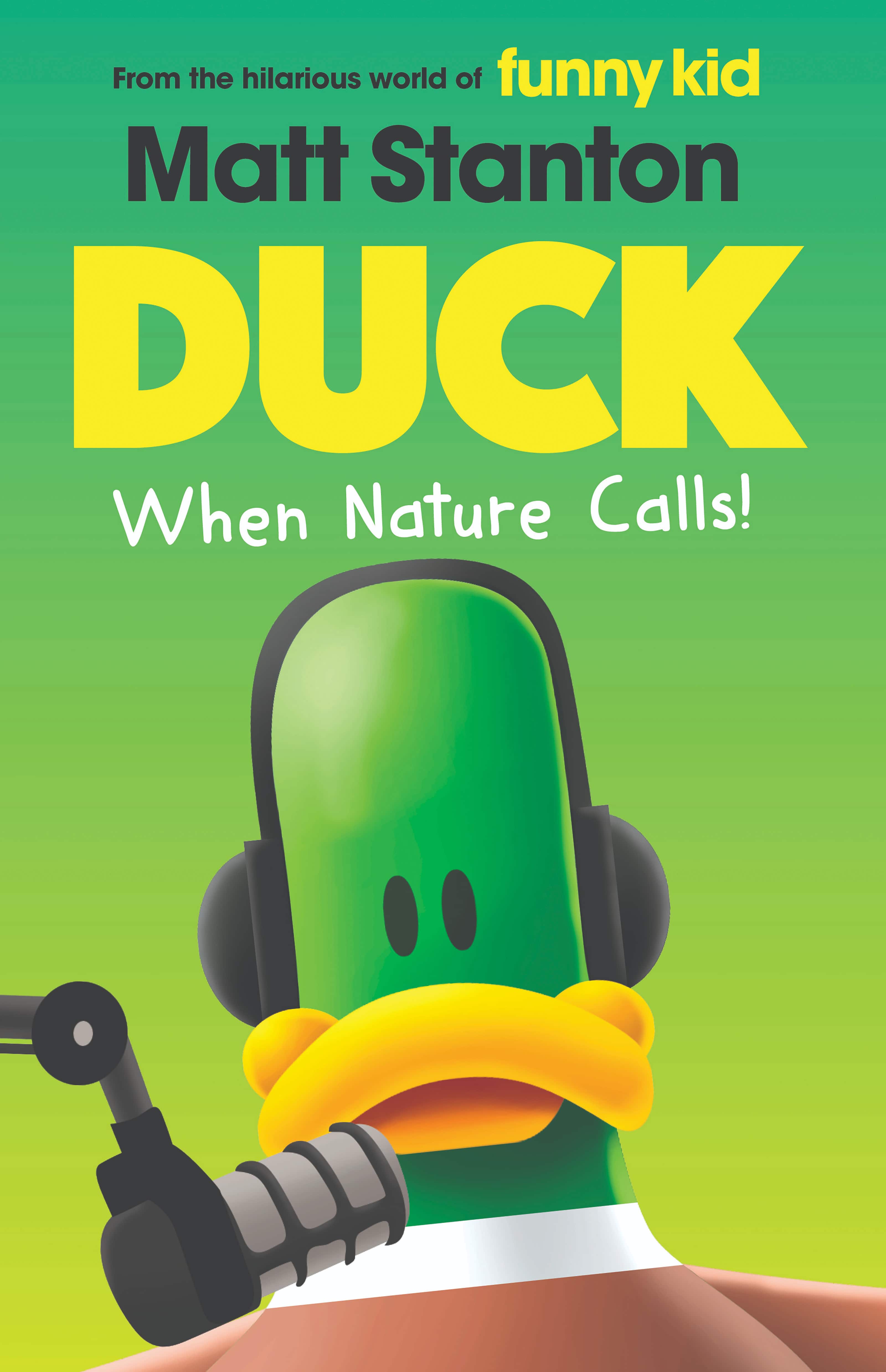 Book cover of Duck: When Nature Calls! by Matt Stanton, featuring a cartoon duck with headphones and a microphone against a green and yellow gradient background, inviting readers to join this quirky character on their next adventure. Published by HarperCollins.