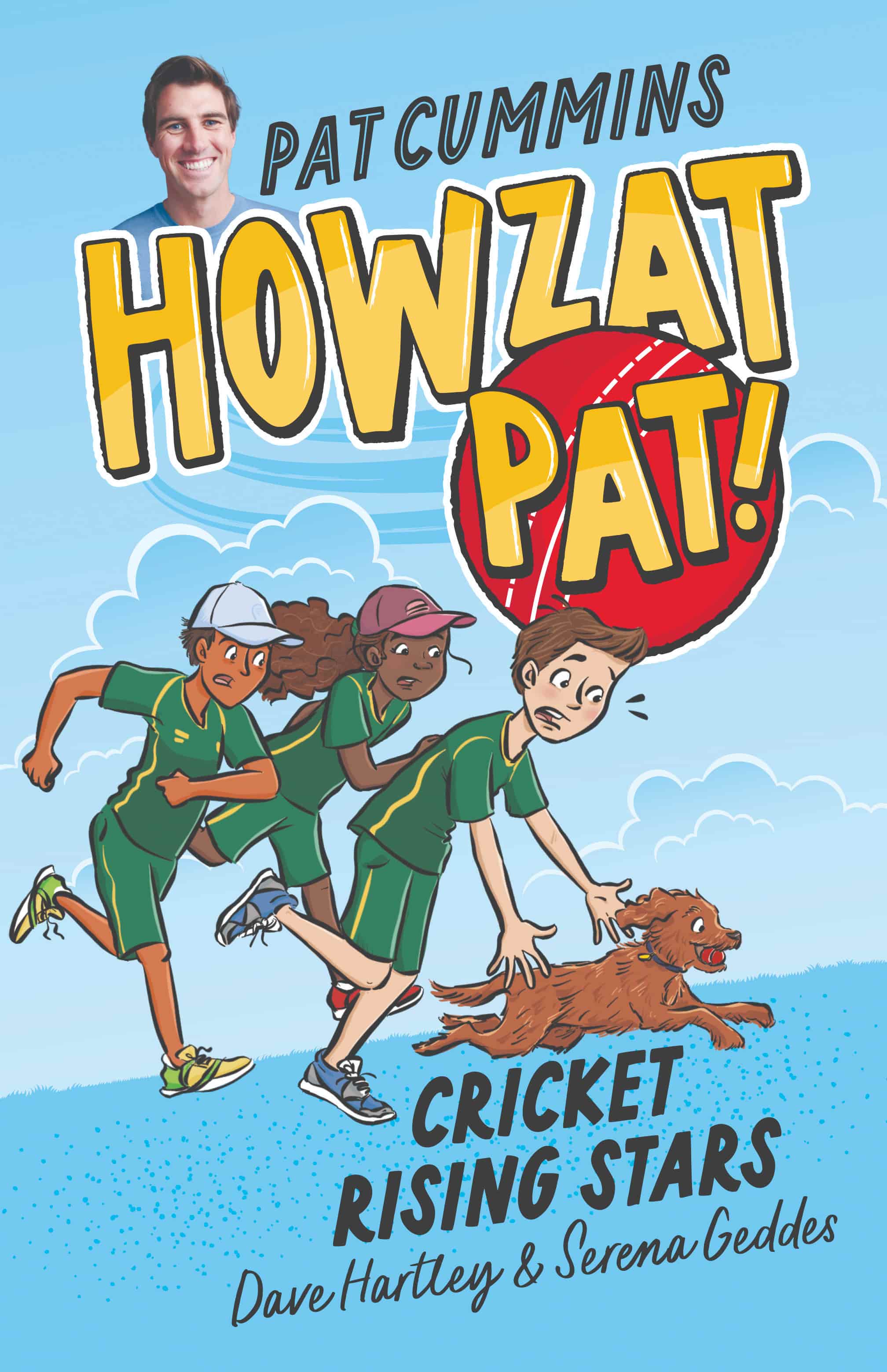 Book cover: Howzat Pat! Cricket Rising Stars by Dave Hartley & Serena Geddes. Illustrated children in green cricket kits chase a dog with a cricket ball, beneath a smiling man’s photo labelled Pat Cummins. With the promise of adventure on every page, this HarperCollins title features a vibrant blue sky background.