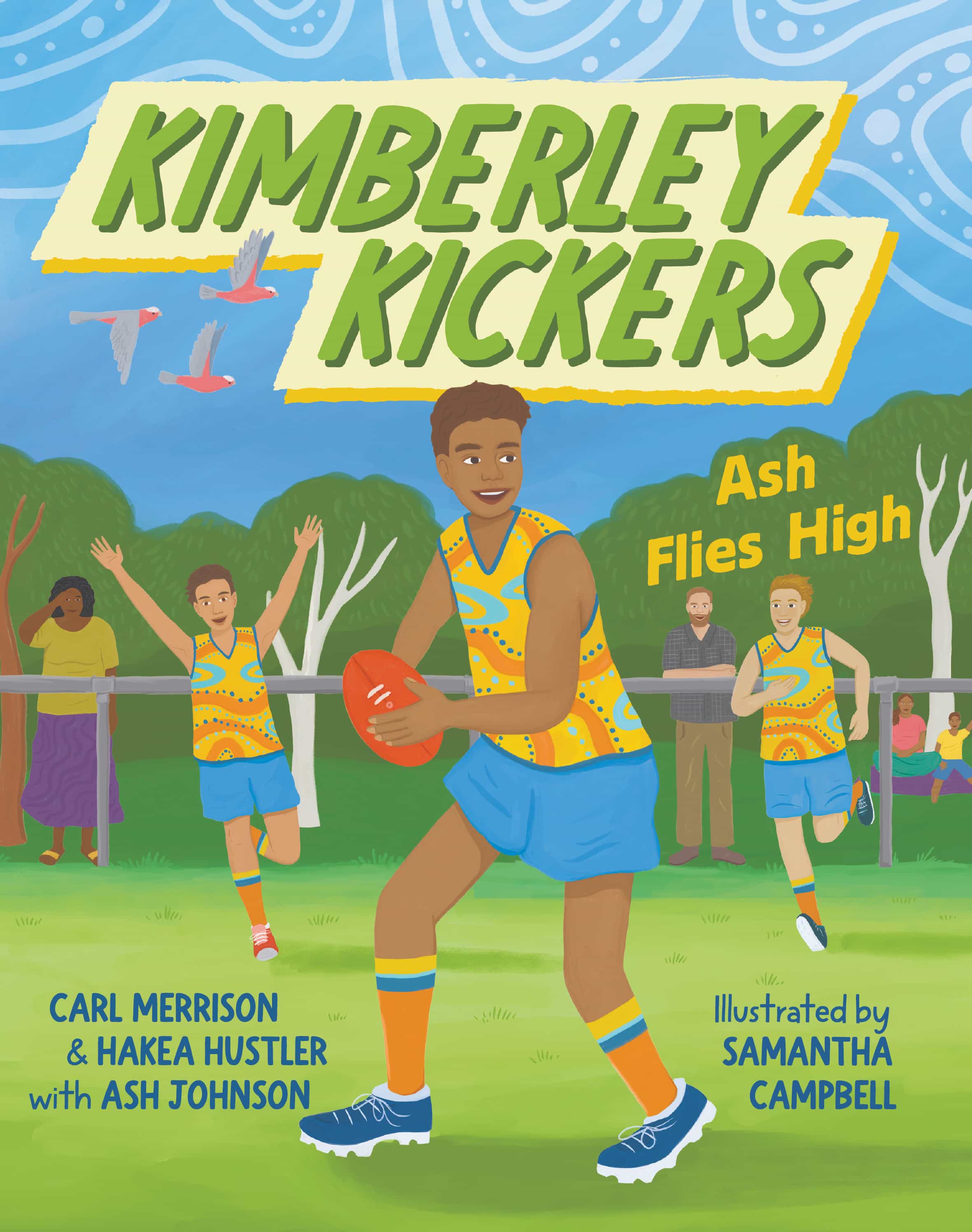 Book cover for Kimberley Kickers: Ash Flies High shows a smiling boy in a yellow and blue sports kit holding a football on a grassy pitch, with team-mates and birds in the background, capturing the excitement of his next adventure. Published by HarperCollins, this vibrant scene promises young readers an action-packed story full of friendship and adventure.